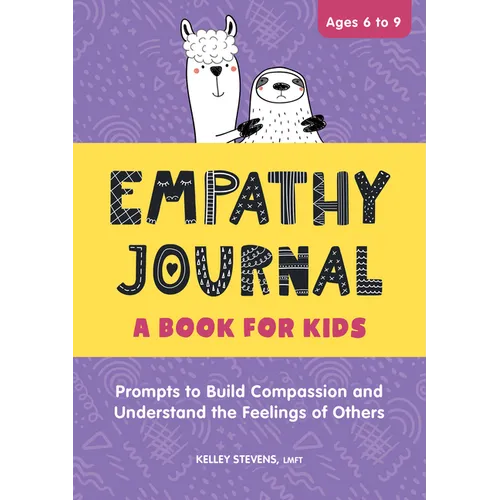 Empathy Journal: A Book for Kids: Prompts to Build Compassion and Understand the Feelings of Others