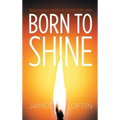 Born to Shine: Reclaiming Your Identity as the Light of the World