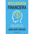 Inteligencia Financiera: Maneja tu capital interior y prepárate para el futuro