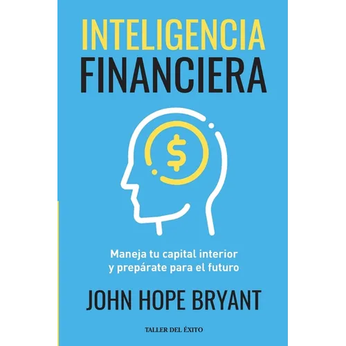 Inteligencia Financiera: Maneja tu capital interior y prepárate para el futuro