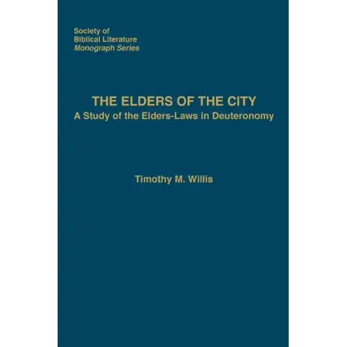 The Elders of the City: A Study of the Elders-Laws in Deuteronomy