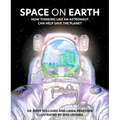 Space on Earth: How Thinking Like an Astronaut Can Help Save the Planet