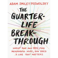 The Quarter-Life Breakthrough: Invent Your Own Path, Find Meaningful Work, and Build a Life That Matters