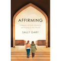 Affirming: A Memoir of Faith, Sexuality, and Staying in the Church
