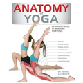 Anatomy of Yoga: An Instructor's Inside Guide to Improving Your Poses