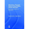 What Every Therapist Needs to Know About Anxiety Disorders: Key Concepts, Insights, and Interventions