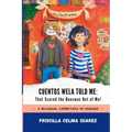 Cuentos Wela Told Me: That Scared the Beeswax Out of Me!: A Bilingual Capirotada of Musings (Extended Edition)