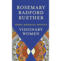 Visionary Women: Three Medieval Mystics