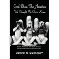 God Bless The America We Thought We Once Knew: Before Americans Take America Back, They Should Know Who To Take It Back From