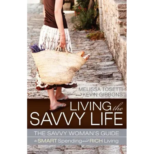 Living the Savvy Life: The Savvy Woman's Guide to Smart Spending and Rich Living