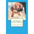 On Owning A Miniature Dachshund: The Trials and Triumphs of Owning A Dachshund