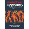 Insurrectionary Uprisings: A Reader in Revolutionary Nonviolence