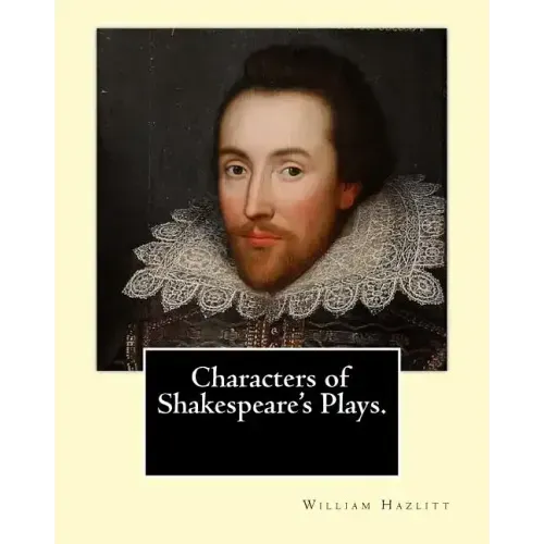 Characters of Shakespeare's Plays. By: William Hazlitt, introduction By: Sir Arthur Thomas Quiller-Couch (1863-1944): Sir Arthur Thomas Quiller-Couch