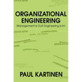 Organizational Engineering: Management Is Out! Engineering Is In!