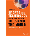 Sports and Technology Have the Power to Change the World: Driving Positive Change Through the Use of Data and AI