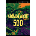 Atomgewicht 500: Einer der bekanntesten Romane des deutschen Science-Fiction-Pioniers