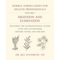 Herbal Formularies for Health Professionals, Volume 1: Digestion and Elimination, Including the Gastrointestinal System, Liver and Gallbladder, Urinar