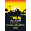 German Short Stories for Beginners: 20 Exciting Short Stories to Easily Learn German & Improve Your Vocabulary