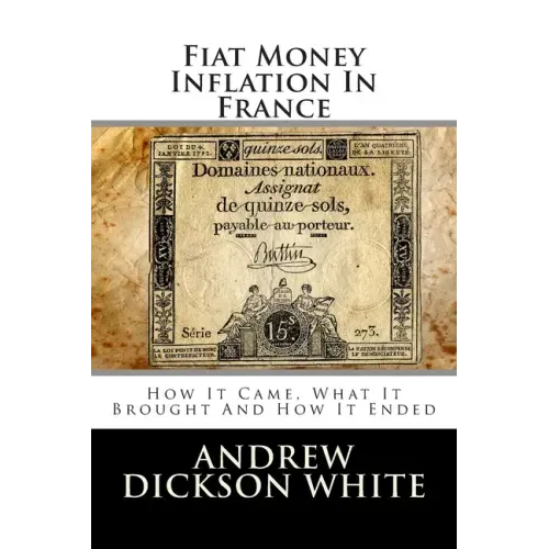 Fiat Money Inflation In France: How It Came, What It Brought And How It Ended