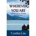 Wherever You Are: A Memoir of Love, Marriage, and Brain Injury
