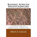 Raising African Nightcrawlers: The Best Worm For Composting, Fishing and Worm Casting Production