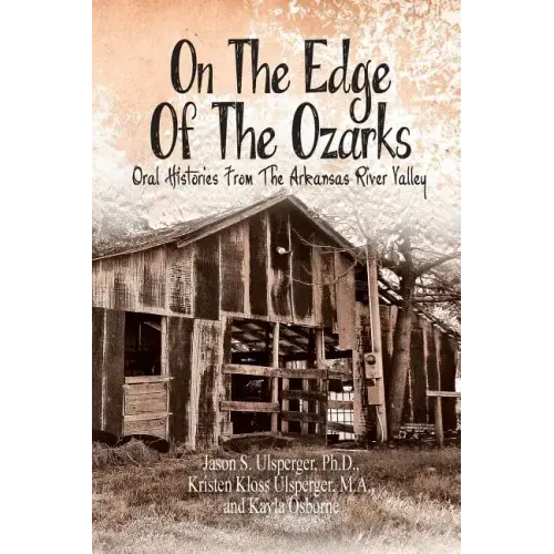 On the Edge of the Ozarks: Oral Histories from the Arkansas River Valley