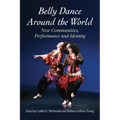 Belly Dance Around the World: New Communities, Performance and Identity