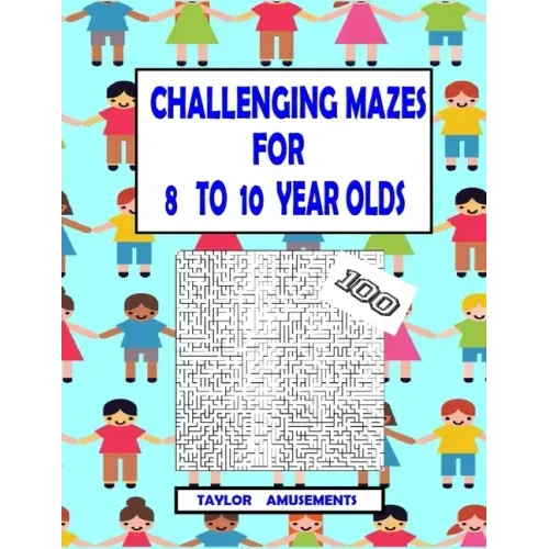 Challenging Mazes for 8 to 10 Year Olds: 100 Challenging Mazes with answer pages. 126 Page Workbook. Keep your child busy. Problems Solving skills.