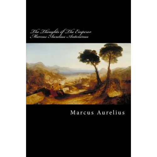 The Thoughts of The Emperor Marcus Aurelius Antoninus