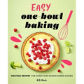 Easy One-Bowl Baking: No-Fuss Recipes for Sweet and Savory Baked Goods