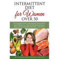 Intermittent Fasting Diet for Women Over 50: The Complete Guide for Intermittent Fasting and Quick Weight Loss After 50, Easy Book for Senior Beginner