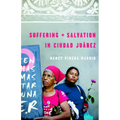 Suffering and Salvation in Ciudad Juarez