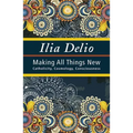Making All Things New: Catholicity, Cosmology, Consciousness