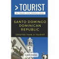 Greater Than a Tourist- Santo Domingo Dominican Republic: 50 Travel Tips from a Local