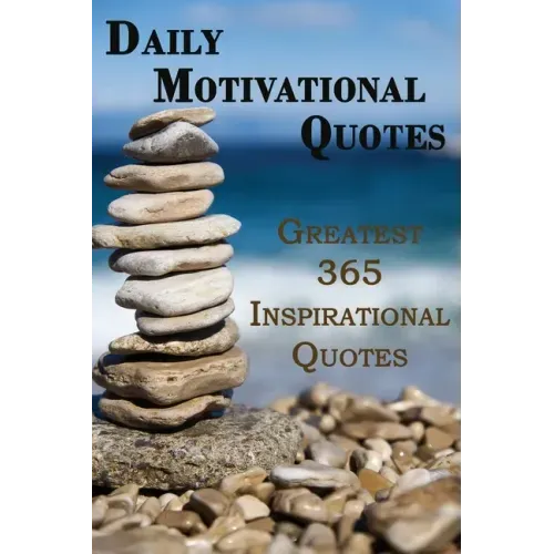 Daily Motivational Quotes: Greatest 365 Inspirational Quotes Book!