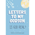Letters to my Godson: Is God Real