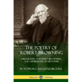 The Poetry of Robert Browning: A Biography of Robert Browning, and an Analysis of his Poems