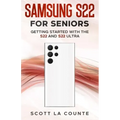 Samsung S22 For Seniors: Getting Started With the S22 and S22 Ultra