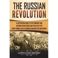 The Russian Revolution: A Captivating Guide to the February and October Revolutions and the Rise of the Soviet Union Led by Vladimir Lenin and