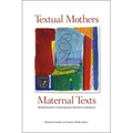Textual Mothers/Maternal Texts: Motherhood in Contemporary Women's Literatures