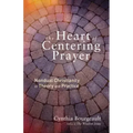 The Heart of Centering Prayer: Nondual Christianity in Theory and Practice