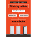Thinking in Bets: Making Smarter Decisions When You Don't Have All the Facts