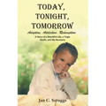 Today, Tonight, Tomorrow: Adoption, Addiction, Redemption; A story of a Beautiful Life and Tragic Death, and My Recovery