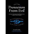 Protection From Evil: Exposing & Neutralizing Harmful Spiritual Forces in Light of Torah & Kabbalah