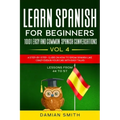Learn Spanish For Beginner: 1001 EASY AND COMMON SPANISH CONVERSATIONS: -Vol 4- A step-by-step- guide on how to speak Spanish like crazy even in y