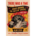 There Was a Time: James Brown, the Chitlin' Circuit, and Me