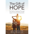 The Gift of Hope: The Path to Healing Through Upper Cervical Chiropractic