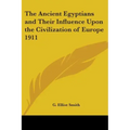 The Ancient Egyptians and Their Influence Upon the Civilization of Europe 1911