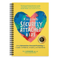 Raising Securely Attached Kids: Using Connection-Focused Parenting to Create Confidence, Empathy, and Resilience