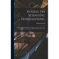 Russell On Scientific Horseshoeing: For Leveling and Balancing the Action and Gait of Horses and Remedying and Curing the Different Diseases of the Fo